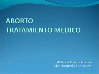 Mª Teresa Moreno Jiménez
F.E.A. Hospital de Antequera
 