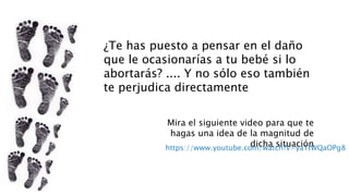 ¿Te has puesto a pensar en el daño
que le ocasionarías a tu bebé si lo
abortarás? .... Y no sólo eso también
te perjudica directamente
Mira el siguiente video para que te
hagas una idea de la magnitud de
dicha situaciónhttps://www.youtube.com/watch?v=ya1tWQaOPg8
 