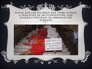 P O C A S S O N L A S M U J E R E S Q U E T I E N E A C C E S O
A S E R V I C I O S D E A N T I C O N C E P C I Ó N , Q U E
AY U D E N A P R E V E N I R U N E M B A R A Z O N O
D E S E A D O
 