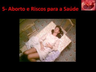 5- Aborto e Riscos para a Saúde
 