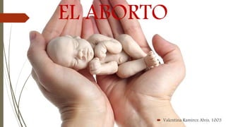 EL ABORTO
 Valentina Ramírez Alvis, 1003
 