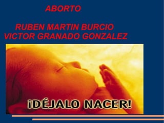 ABORTO    RUBEN MARTIN BURCIO  VICTOR GRANADO GONZALEZ  