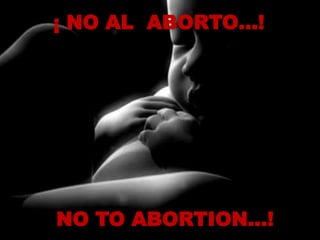 ¡ NO AL  ABORTO…! NO TO ABORTION…!