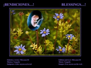 BLESSINGS…!¡BENDICIONES…!Edición y textos: Miryana/10Música: VangelisImágenes: Libre acceso en la redEdition and text: Miryana/10Music: VangelisImages: Free accessonthe web