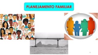 18
PLANEJAMENTO FAMILIAR
 