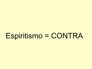 Espiritismo = CONTRA 