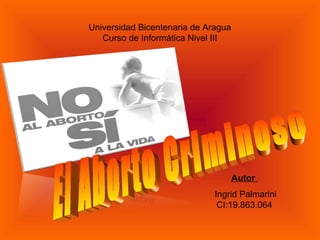 Universidad Bicentenaria de Aragua
   Curso de Informática Nivel III




                                     Autor
                              Ingrid Palmarini
                               CI:19.863.064
 
