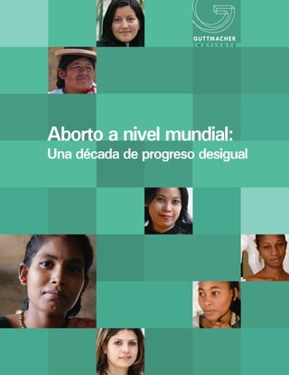 Aborto a nivel mundial:
Una década de progreso desigual
 