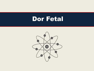 Dor Fetal
 