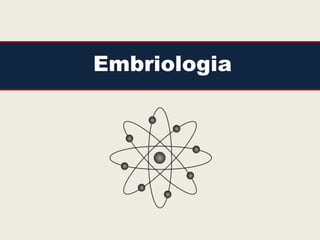 Embriologia
 