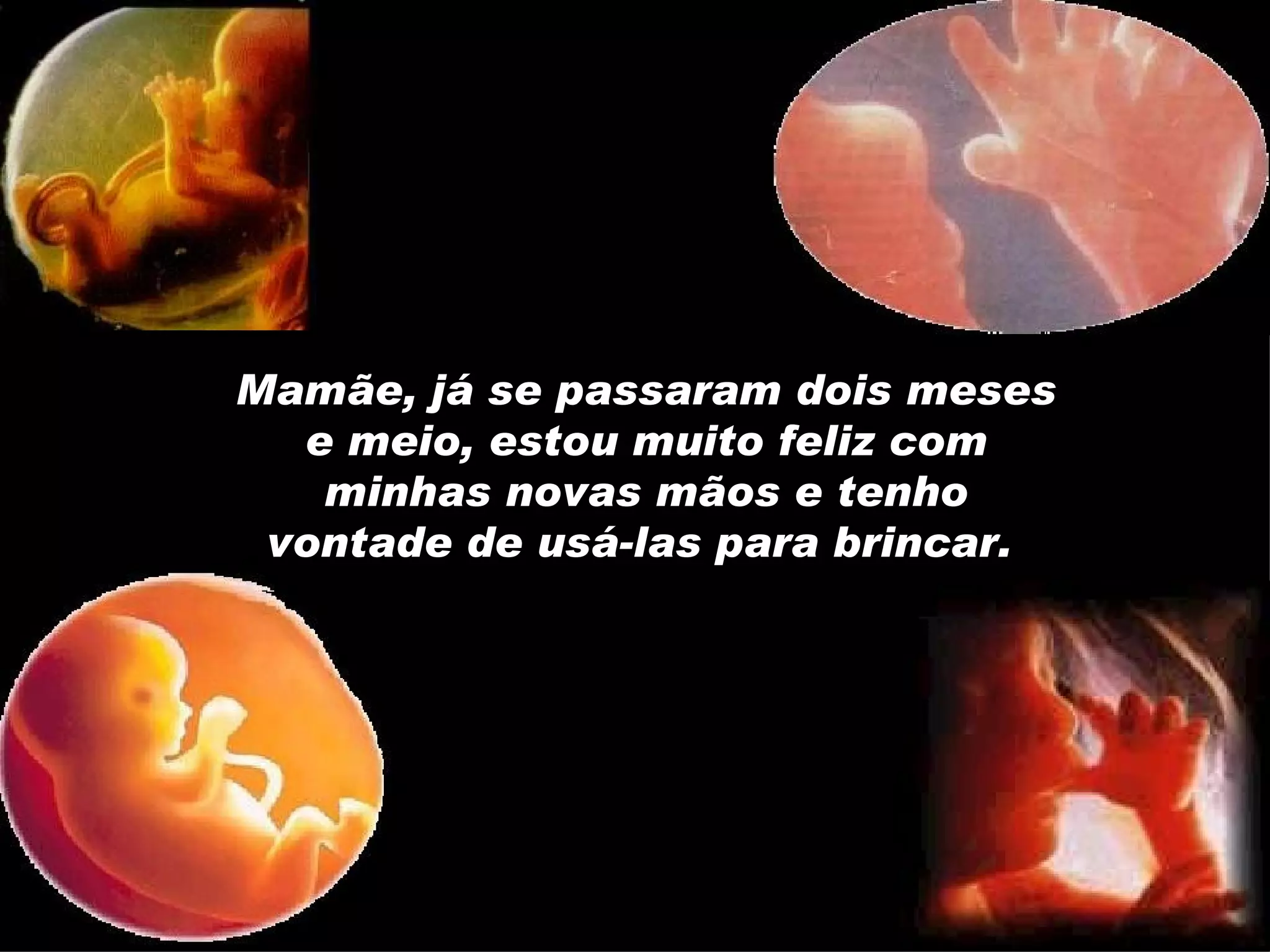 Mamãe, já se passaram dois meses e meio, estou muito feliz com minhas novas mãos e tenho vontade de usá-las para brincar.  