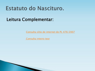 Consulta sítio de internet do PL 478/2007
Consulta inteiro teor
Leitura Complementar:
 