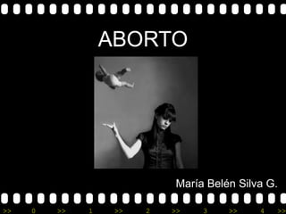 >> 0 >> 1 >> 2 >> 3 >> 4 >>
ABORTO
María Belén Silva G.
 