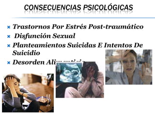 Consecuencias PsicológicasTrastornos Por Estrés Post-traumático  Disfunción SexualPlanteamientos Suicidas E Intentos De SuicidioDesorden Alimenticio