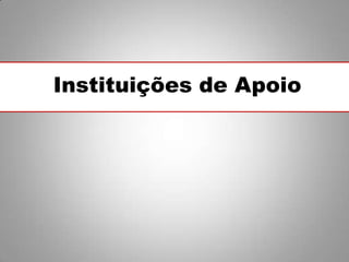 Instituições de Apoio
 