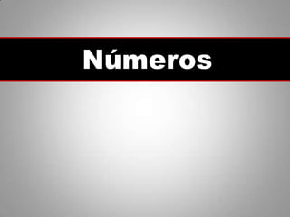 Números
 
