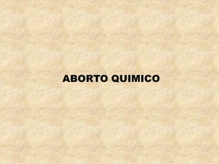 ABORTO QUIMICO 