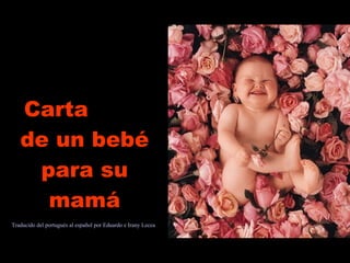 Carta  de un bebé para su mamá Traducido del portugués al español por Eduardo e Irany Lecea 
