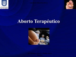 ABORTO TERAPÉUTICO




           Aborto Terapéutico




12/07/12       Mª Constanza Blanco- Claudia Marín   1
                            Bioética
 