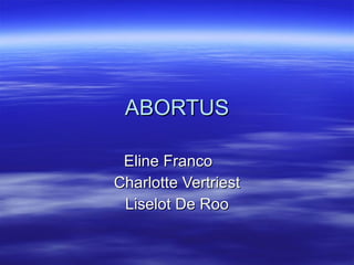 ABORTUS Eline Franco Charlotte Vertriest Liselot De Roo 