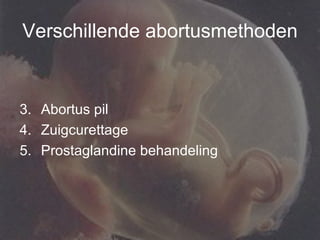 Verschillende abortusmethoden Abortus pil Zuigcurettage Prostaglandine behandeling 