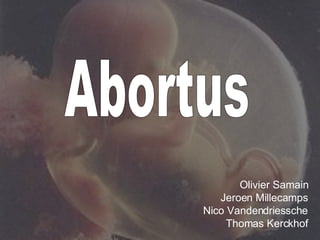 Olivier Samain Jeroen Millecamps Nico Vandendriessche Thomas Kerckhof Abortus 