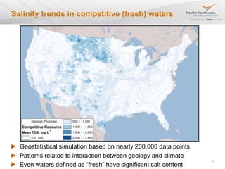 Salinity trends in competitive (fresh) waters
Geostatistical simulation based on nearly 200,000 data points
Patterns relat...