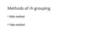 Methods of rh grouping
• Slide method
• Tube method
 