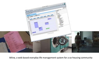 Miina, a web based everyday life management system for a co-housing community

 