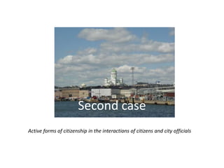 Second case
Active forms of citizenship in the interactions of citizens and city officials

 