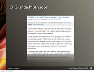 O Grande Motivador




           Conviso IT Security       4   You Shot the Sheriff 2009
Saturday, June 20, 2009
 