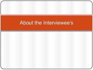 About the Interviewee’s

 