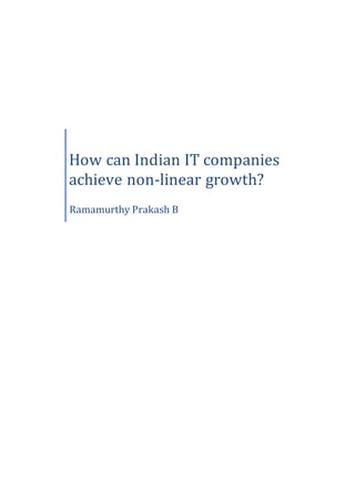 How can Indian IT companies
achieve non-linear growth?
Ramamurthy Prakash B
 