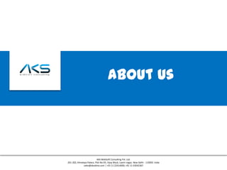 About us




                           AKS WebSoft Consulting Pvt. Ltd.
201-202, Himalaya Palace, Plot No-65, Vijay Block, Laxmi nagar, New Delhi - 110092. India
               sales@aksidnia.com | +91 11 22414000, +91 11 43042367
 