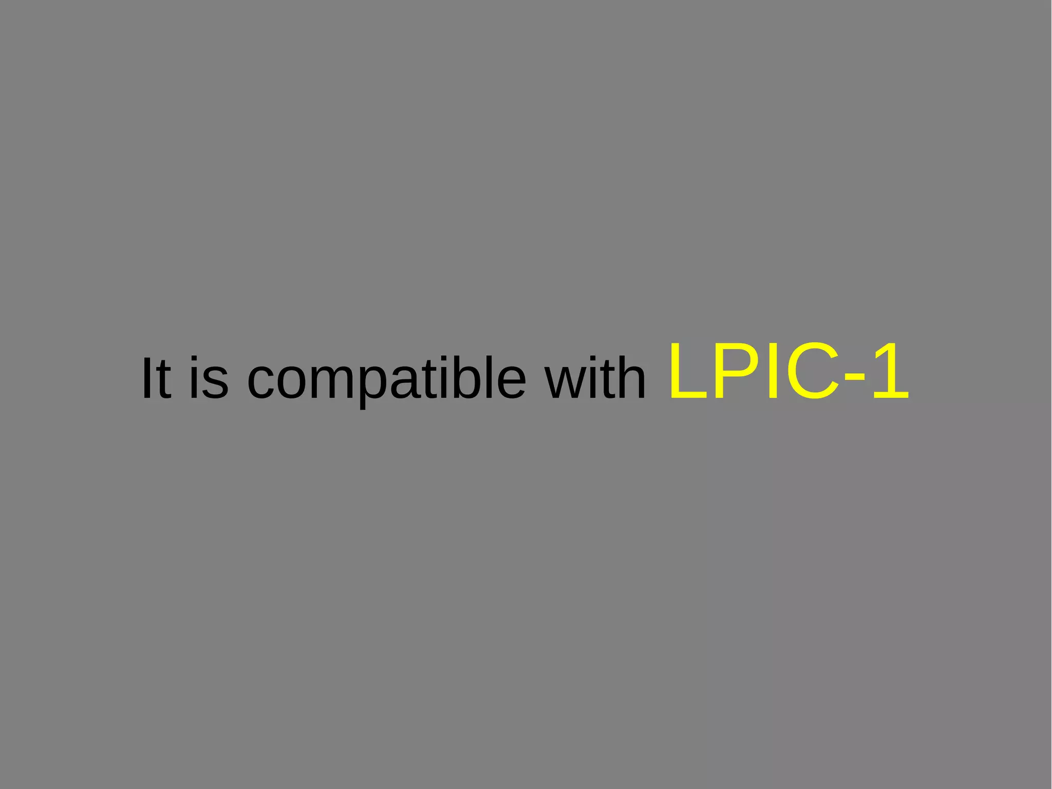 It is compatible with LPIC-1
 