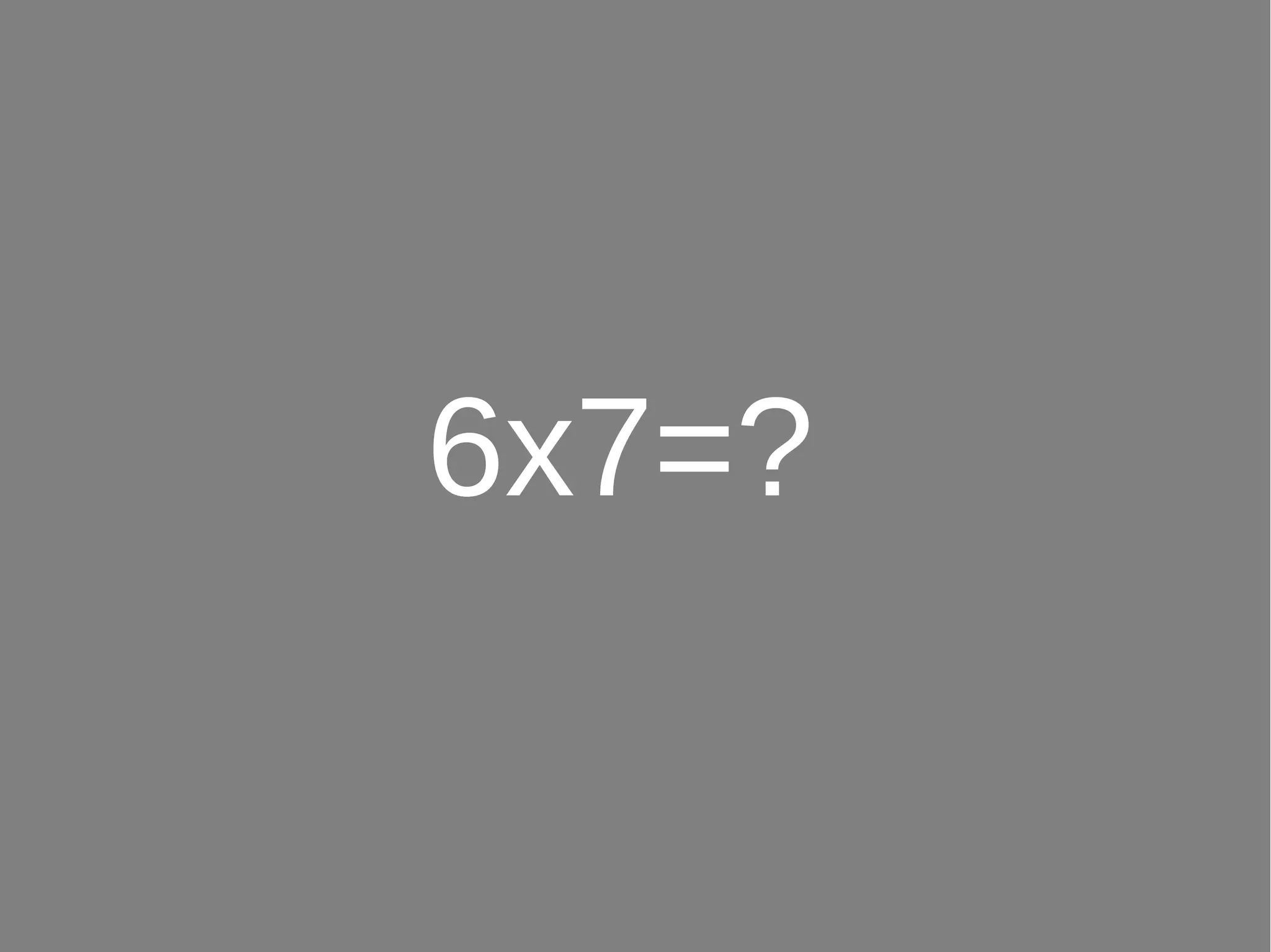 6x7=?
 