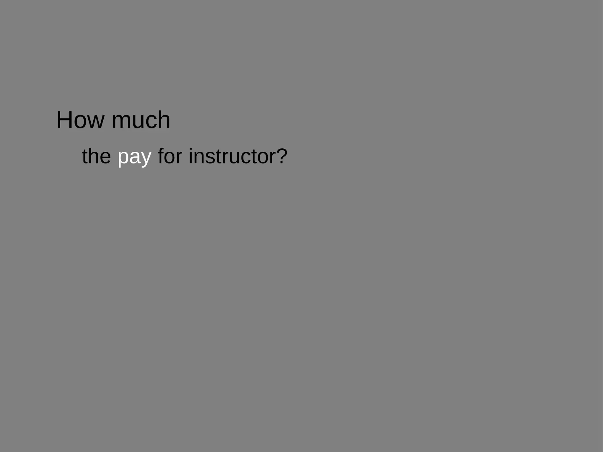 How much
the pay for instructor?
 