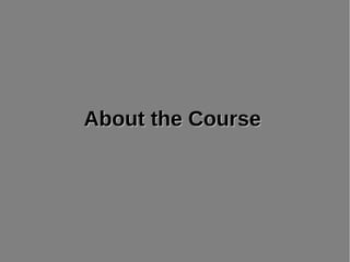 About the CourseAbout the CourseAbout the CourseAbout the Course
 