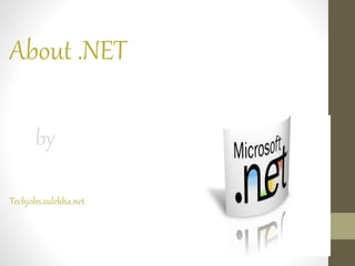 About .NET
by
Techjobs.sulekha.net
 