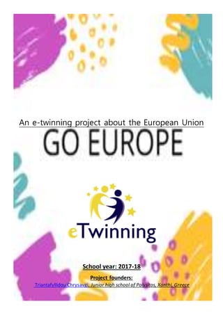 An e-twinning project about the European Union
School year: 2017-18
Project founders:
Triantafyllidou Chrysavgi, Junior high school of Polysitos, Xanthi, Greece
 