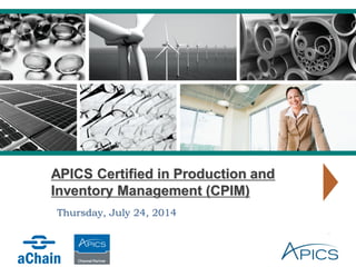 APICS Certified in Production and
Inventory Management (CPIM)
 