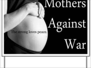 The strong loves peace. 