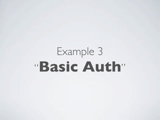 Example 3
“Basic   Auth”
 