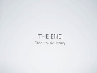 THE END
Thank you for listening
 