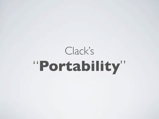 Clack’s
“Portability”
 