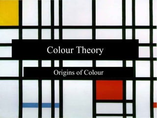 Colour Theory Origins of Colour 