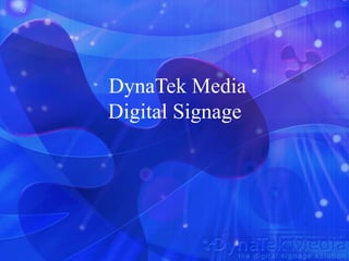 DynaTek Media
Digital Signage
 