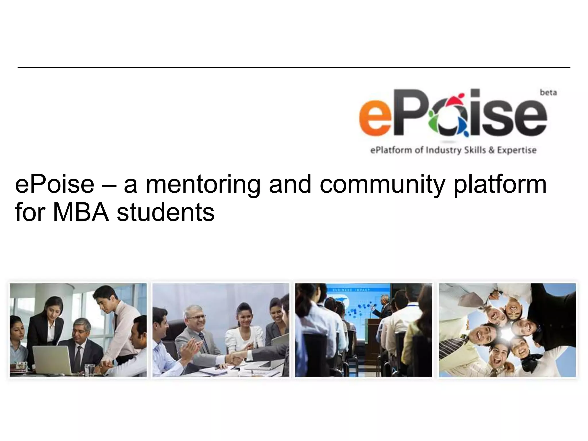 ePoise – a mentoring and community platform
for MBA students
 