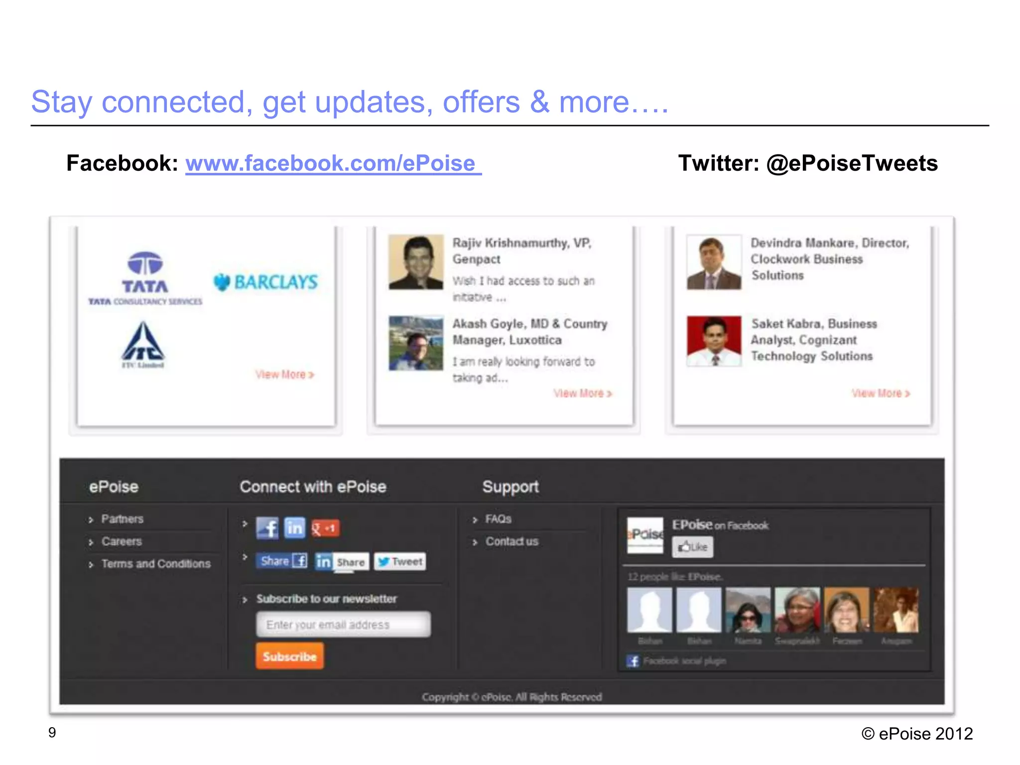 Stay connected, get updates, offers & more….
     Facebook: www.facebook.com/ePoise         Twitter: @ePoiseTweets




 9                                                            © ePoise 2012
 