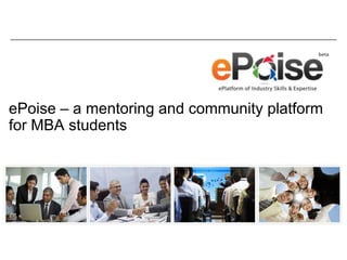 ePoise – a mentoring and community platform
for MBA students
 
